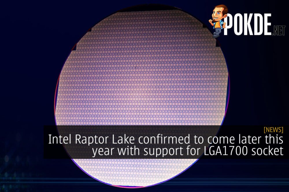 Intel Raptor Lake confirmed to come later this year with support for LGA1700 socket 22