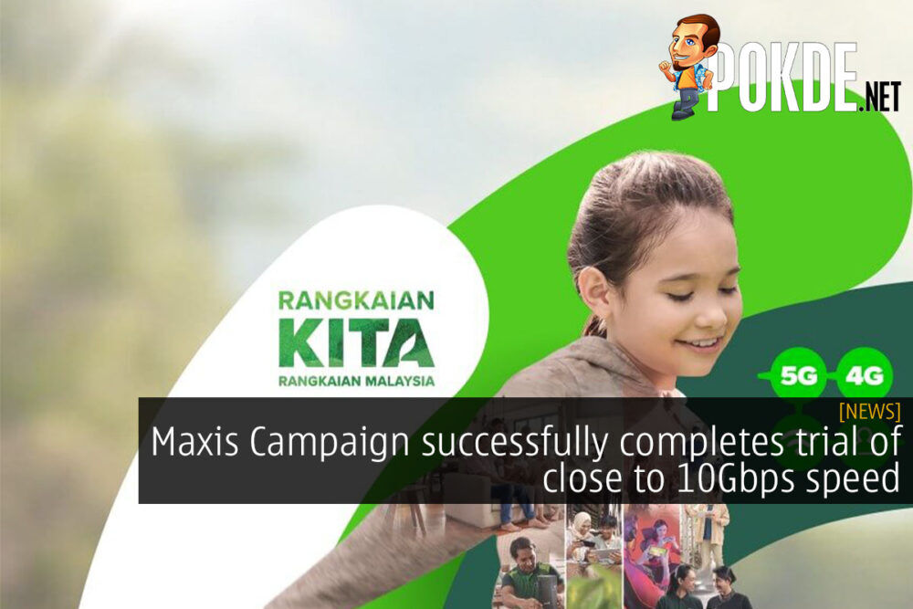 Maxis Campaign successfully completes trial of close to 10Gbps speed