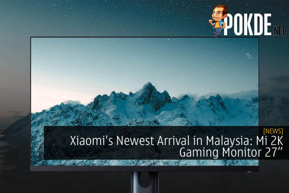 Xiaomi's Newest Arrival in Malaysia: Mi 2K Gaming Monitor 27”