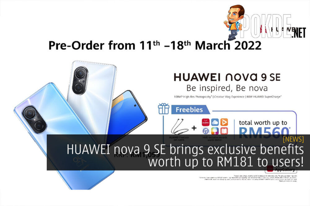 HUAWEI nova 9 SE brings exclusive benefits worth up to RM181 to users! 27