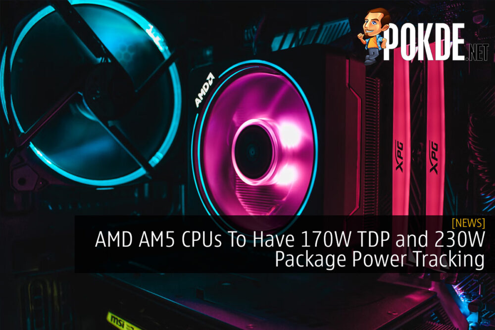 AMD AM5 CPUs To Have 170W TDP and 230W Package Power Tracking