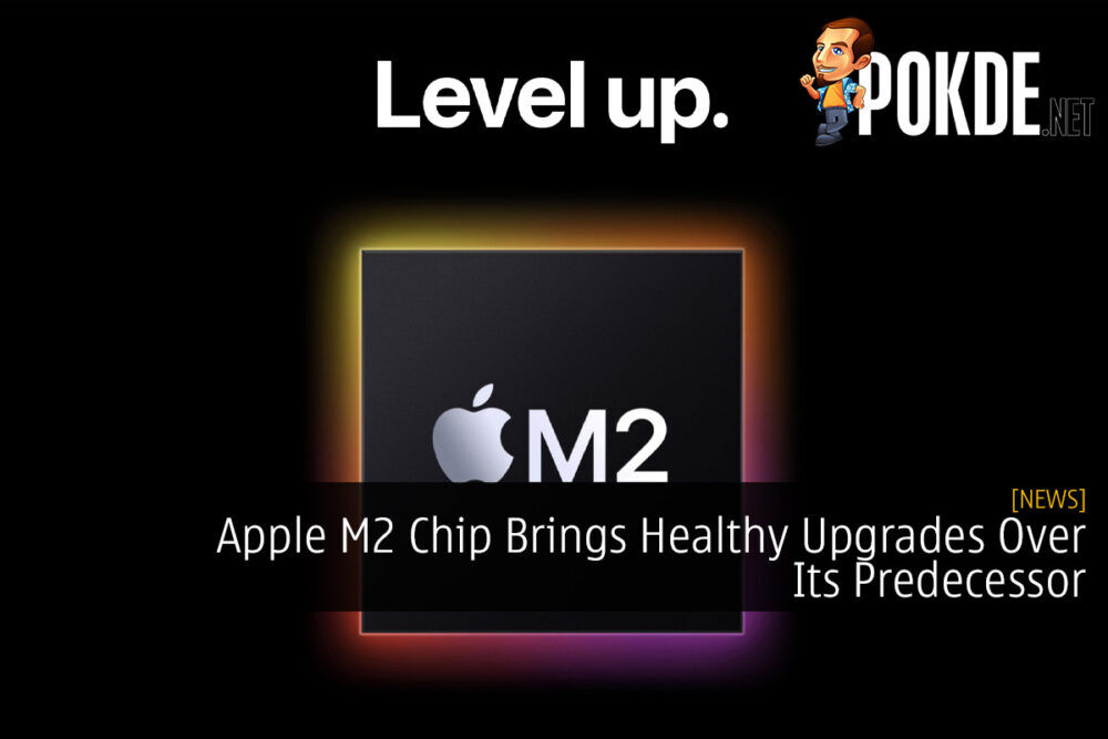 Apple M2 Chip Brings Healthy Upgrades Over Its Predecessor
