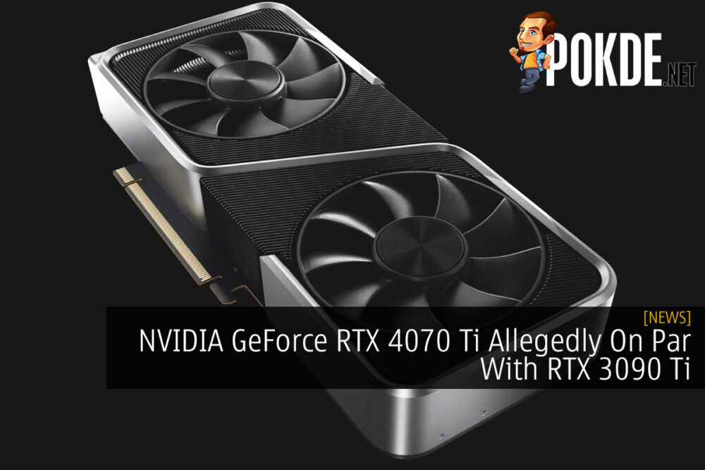 NVIDIA GeForce RTX 4070 Ti Allegedly On Par With RTX 3090 Ti