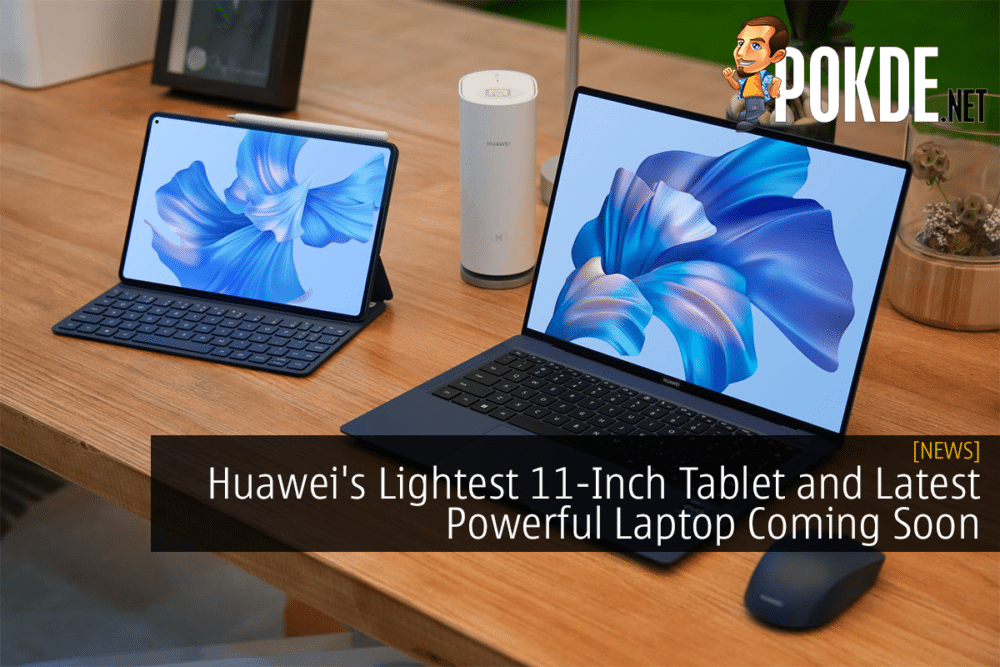 Huawei's Lightest 11-Inch Tablet and Latest Powerful Laptop Coming Soon