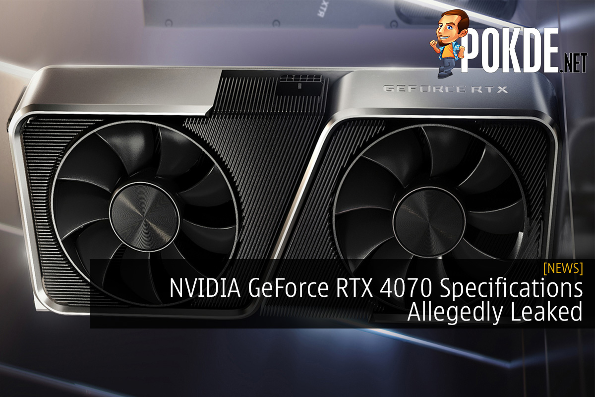 NVIDIA GeForce RTX 4070 Specifications Allegedly Leaked
