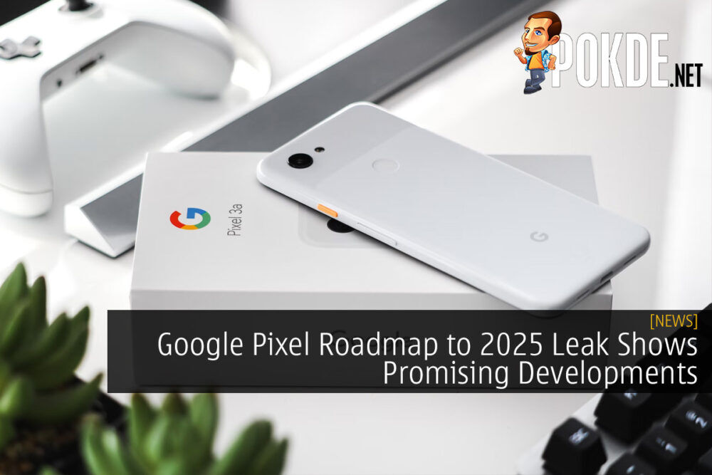 Google Pixel Roadmap to 2025 Leak Shows Promising Developments