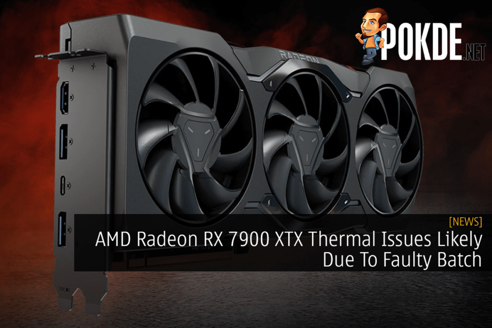 AMD Radeon RX 7900 XTX Thermal Issues Likely Due To Faulty Batch 30