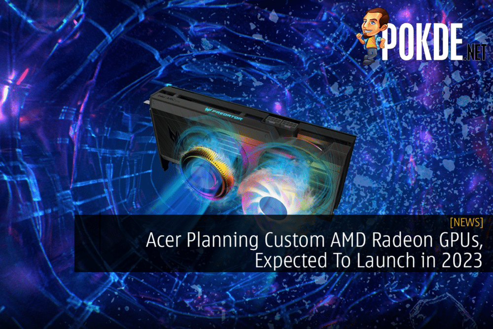 Acer Planning Custom AMD Radeon GPUs, Expected To Launch in 2023 29