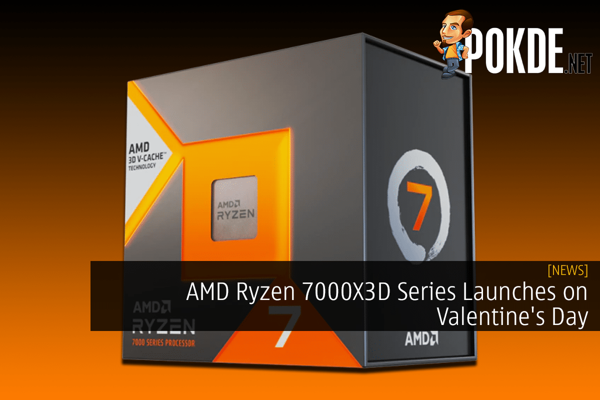 AMD Ryzen 7000X3D Series Launches on Valentine's Day (Update: AMD Confirms Mistake) 14