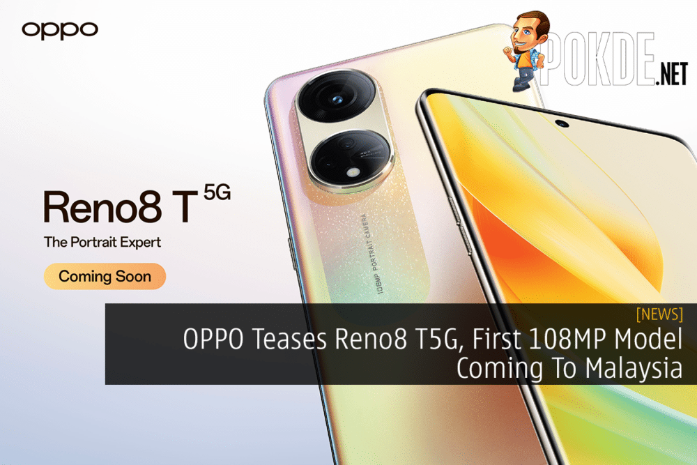 OPPO Teases Reno8 T5G, First 108MP Model Coming To Malaysia 22