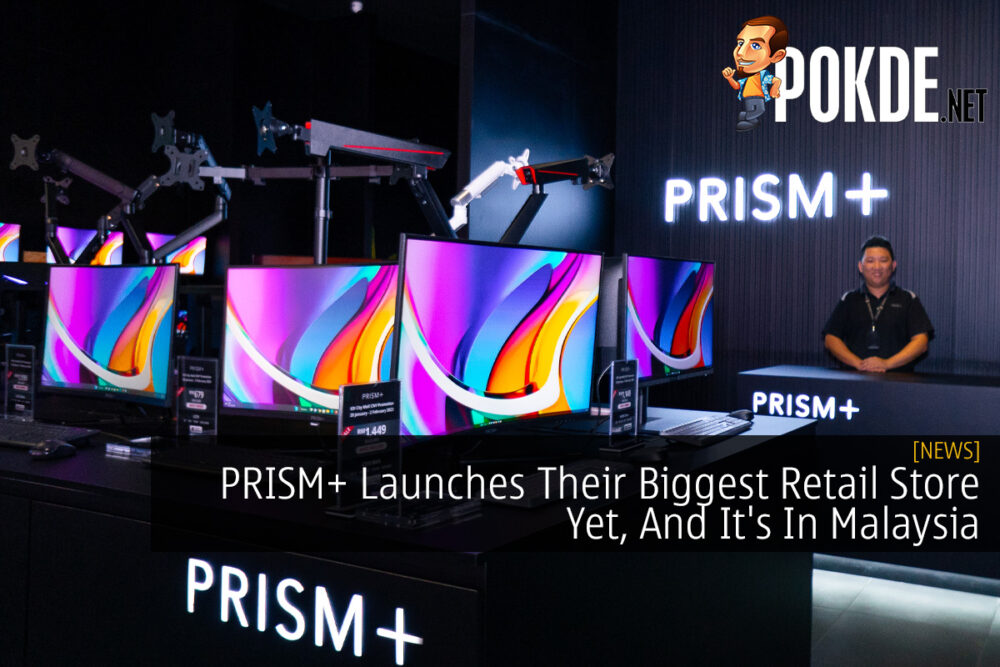 PRISM+ Launches Their Biggest Retail Store Yet, And It's In Malaysia