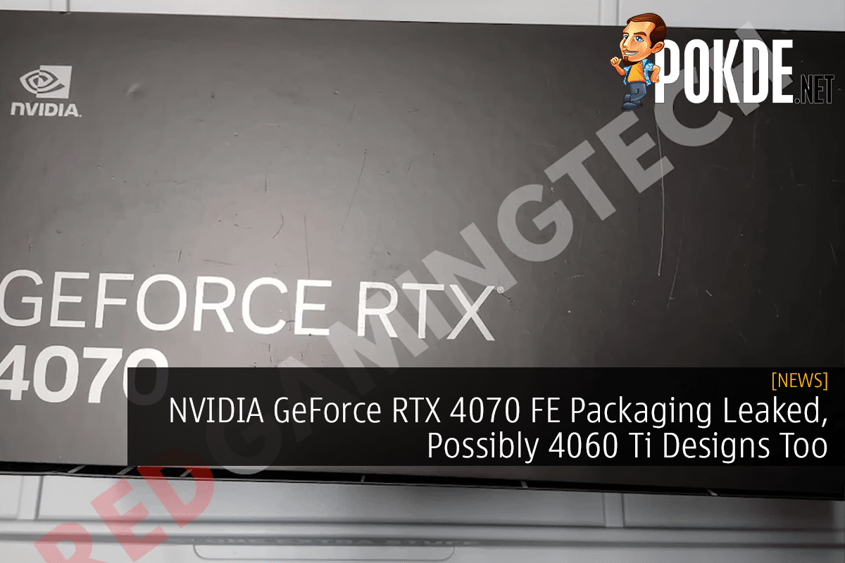 NVIDIA GeForce RTX 4070 FE Packaging Leaked, Possibly 4060 Ti Designs Too 20