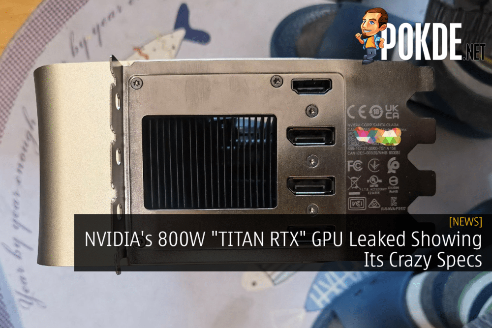 NVIDIA's 800W "TITAN RTX" GPU Leaked Showing Its Crazy Specs 23