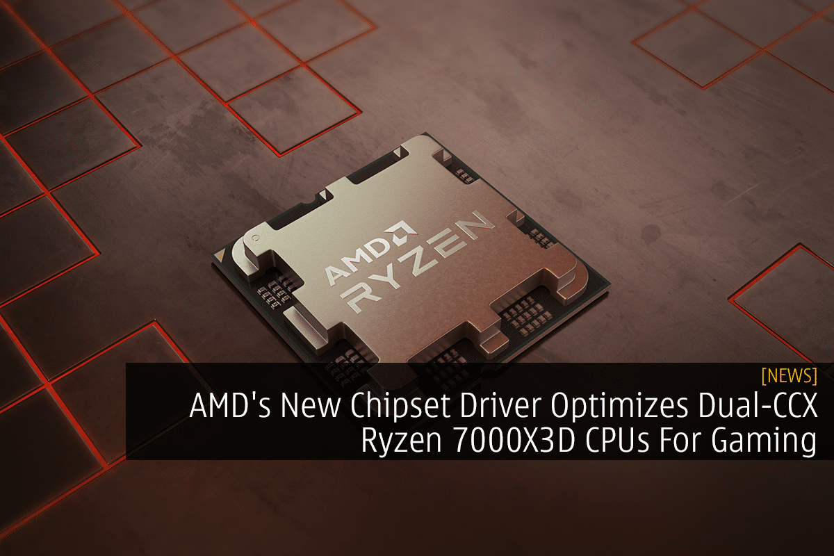 AMD's New Chipset Driver Optimizes Dual-CCX Ryzen 7000X3D CPUs For Gaming 10
