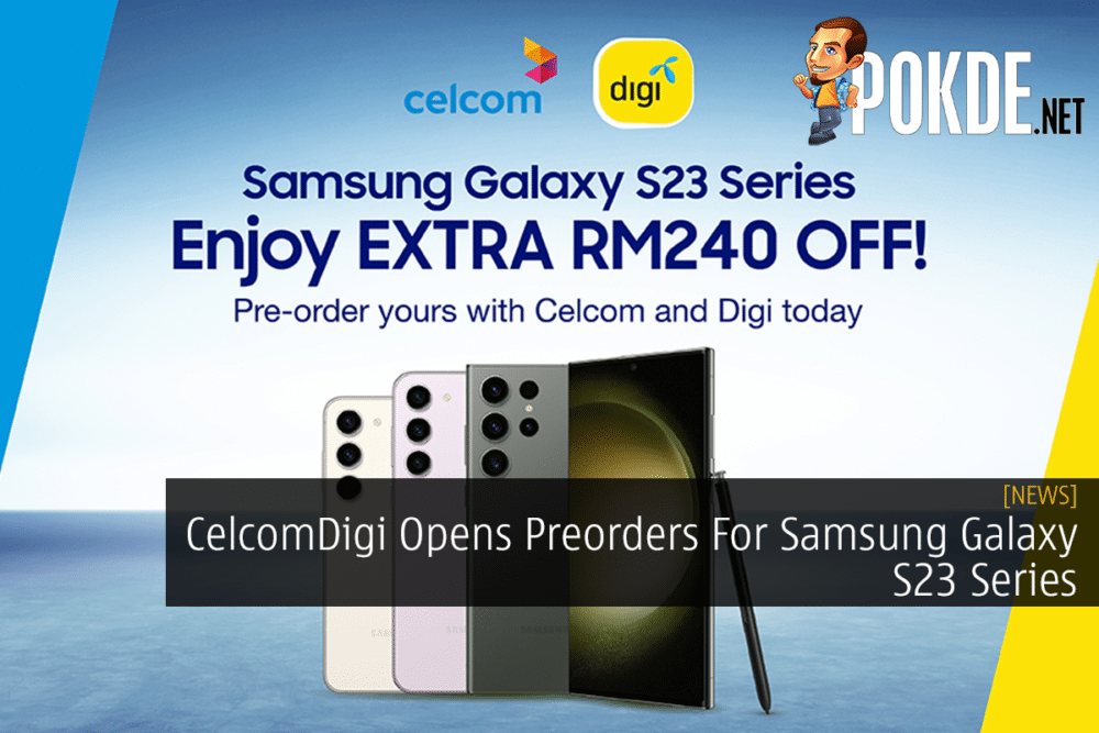 CelcomDigi Opens Preorders For Samsung Galaxy S23 Series 28