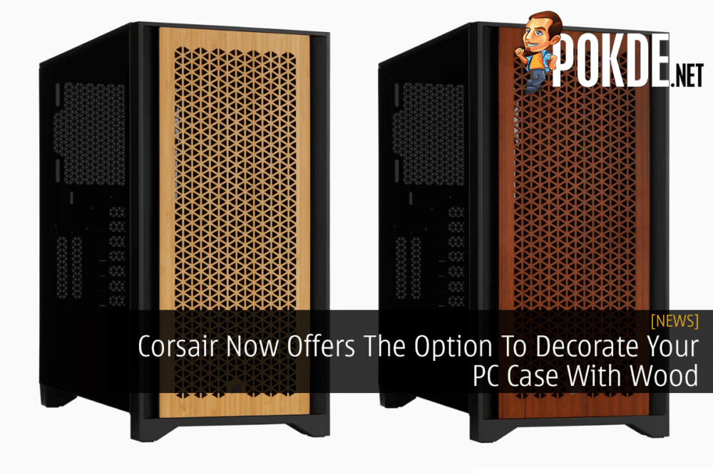 Corsair Now Offers The Option To Decorate Your PC Case With Wood 29