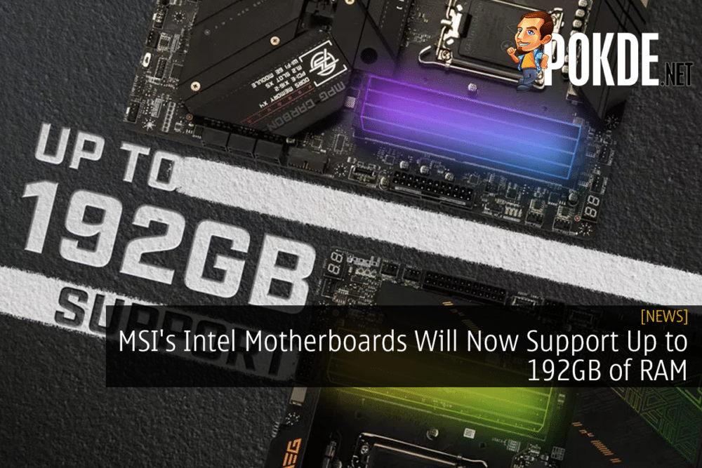 MSI's Intel Motherboards Will Now Support Up to 192GB of RAM 31