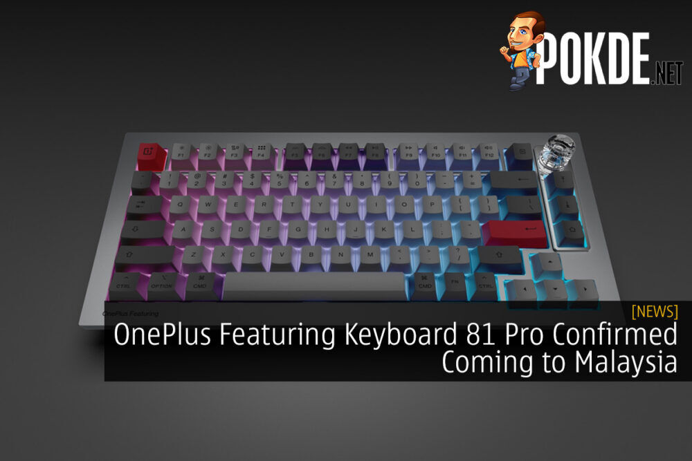 OnePlus Featuring Keyboard 81 Pro Confirmed Coming to Malaysia