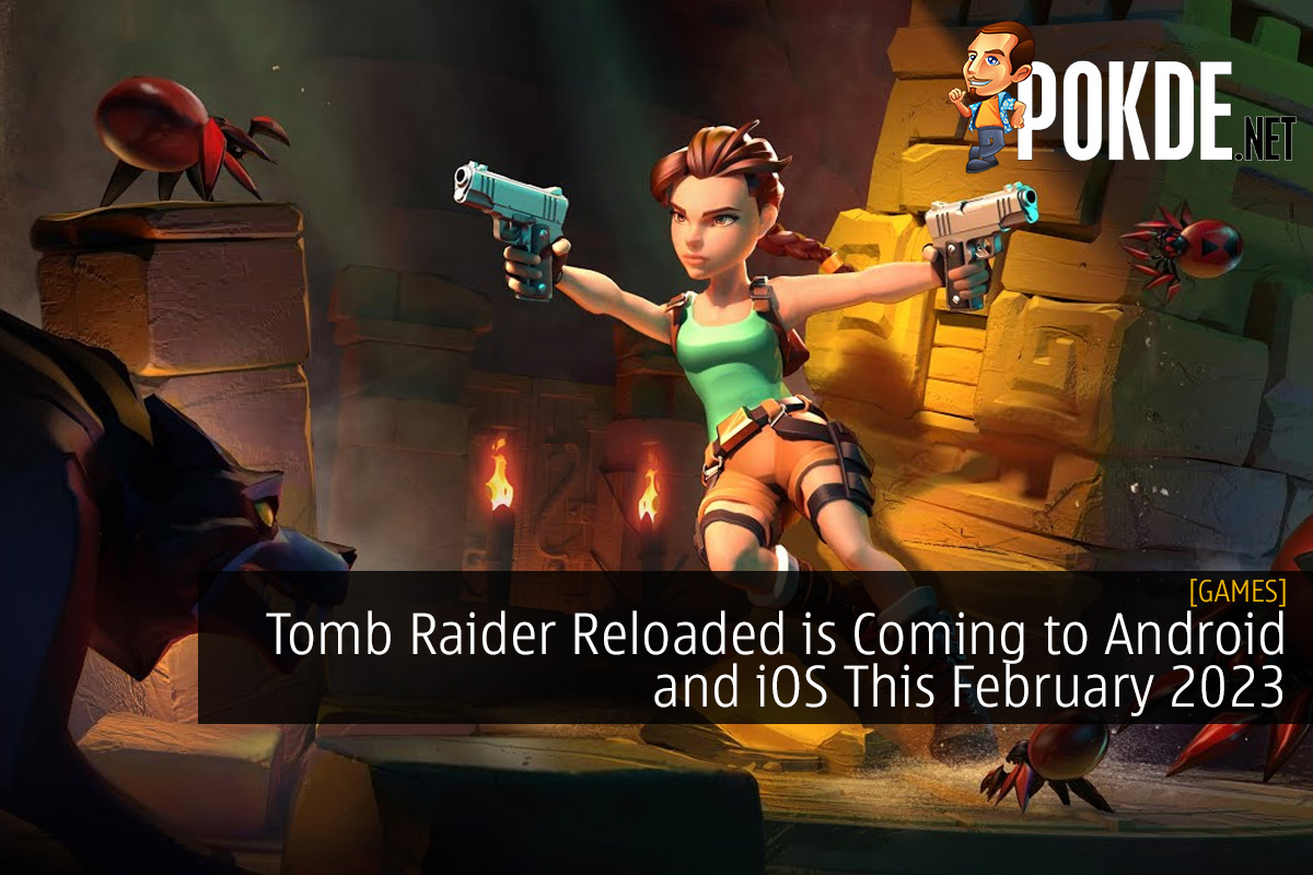 Tomb Raider Reloaded Is Coming To Android And IOS This February 2023 –  Pokde.Net