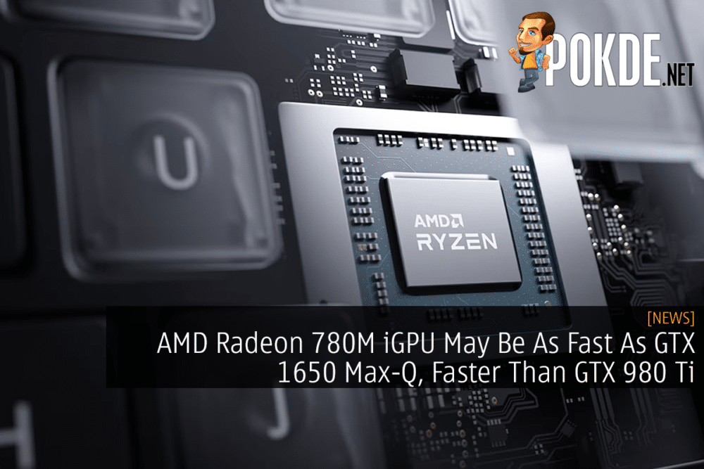 AMD Radeon 780M iGPU May Be As Fast As GTX 1650 Max-Q, Faster Than GTX 980 Ti 26