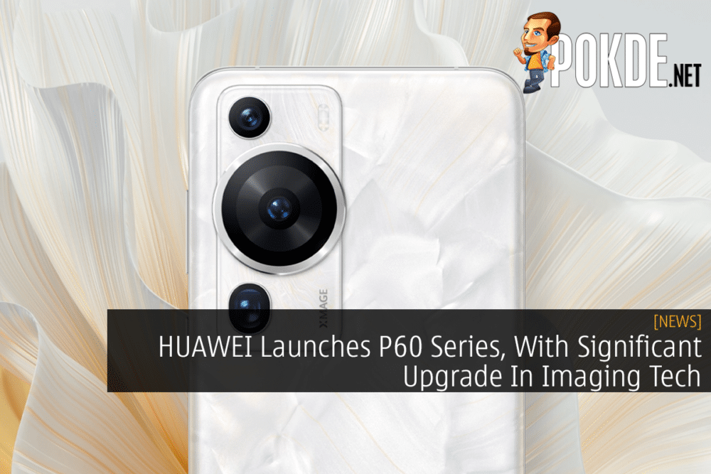 HUAWEI Launches P60 Series, With Significant Upgrade In Imaging Tech 23