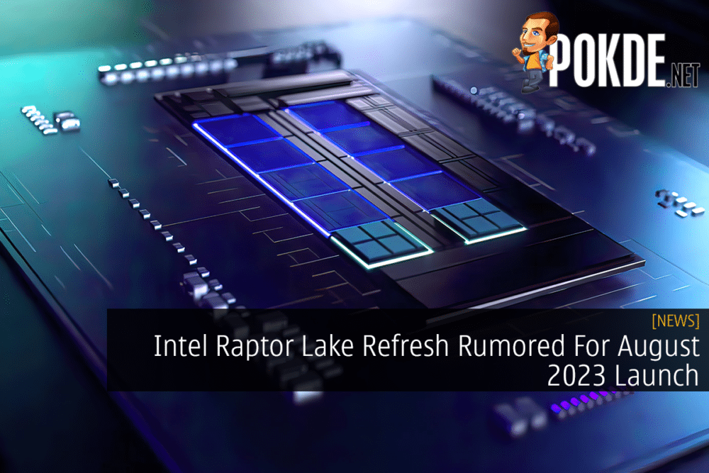 Intel Raptor Lake Refresh Rumored For August 2023 Launch 26