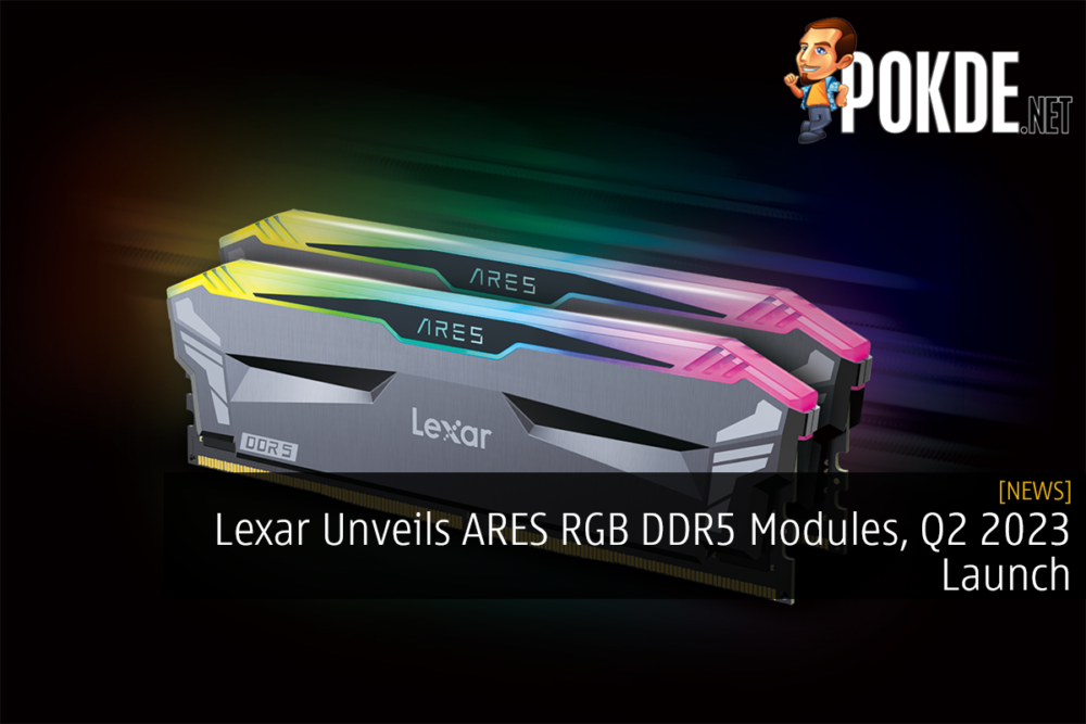 Lexar Unveils ARES RGB DDR5 Modules, Q2 2023 Launch 23