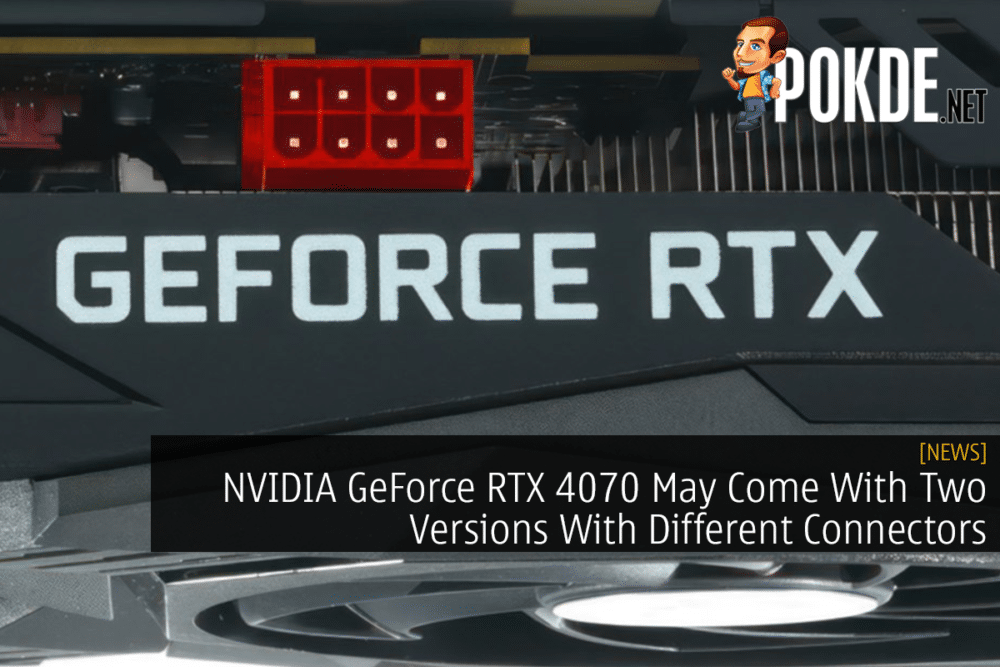 NVIDIA GeForce RTX 4070 May Come With Two Versions With Different Connectors 29