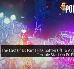 The Last Of Us Part I Has Gotten Off To A (Literally) Terrible Start On PC Platforms 31