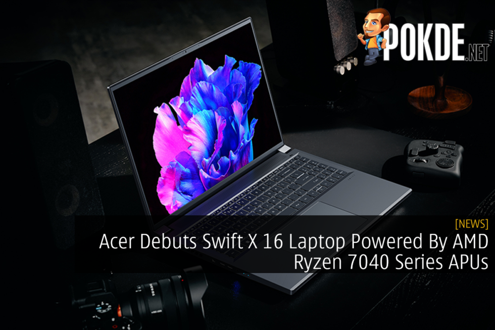 Acer Debuts Swift X 16 Laptop Powered By AMD Ryzen 7040 Series APUs 32