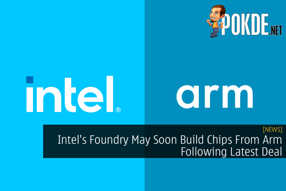 Intel's Foundry May Soon Build Chips From Arm Following Latest Deal 26