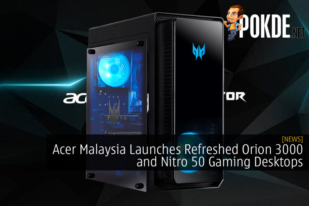 Acer Malaysia Launches Refreshed Orion 3000 and Nitro 50 Gaming Desktops with 13th Gen Intel Core CPU