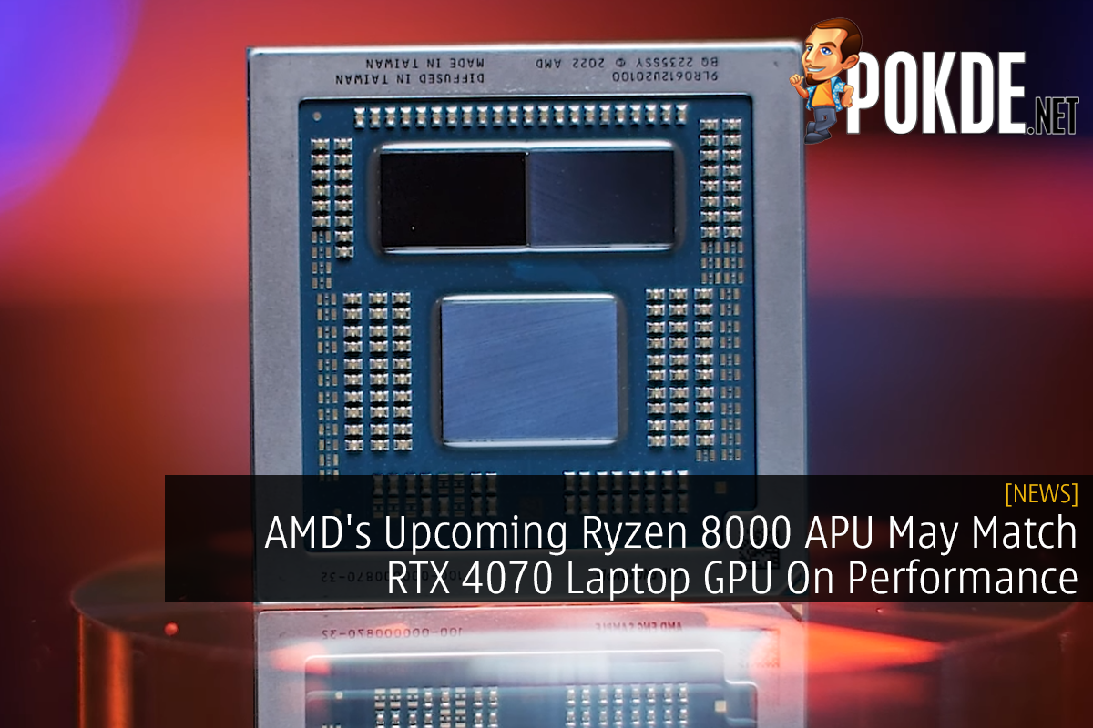 AMD's Upcoming Ryzen 8000 APU May Match RTX 4070 Laptop GPU On Performance 14