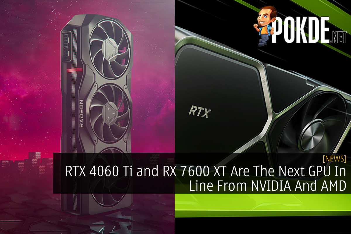 RTX 4060 Ti and RX 7600 XT Are The Next GPU In Line From NVIDIA And AMD 14