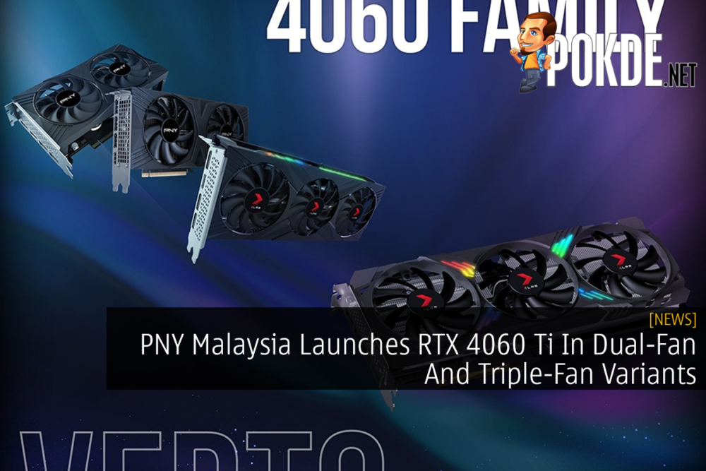 PNY Malaysia Launches RTX 4060 Ti In Dual-Fan And Triple-Fan Variants 22