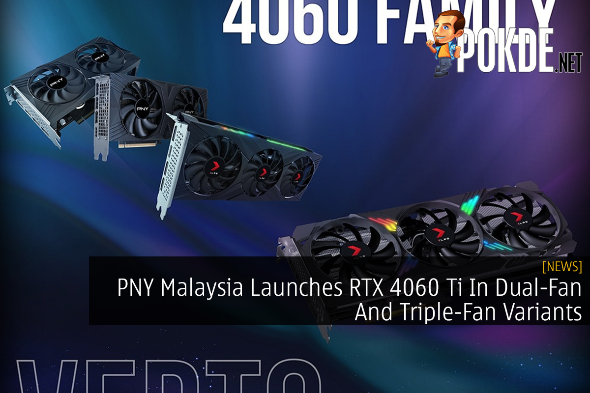 PNY Malaysia Launches RTX 4060 Ti In Dual-Fan And Triple-Fan Variants 18
