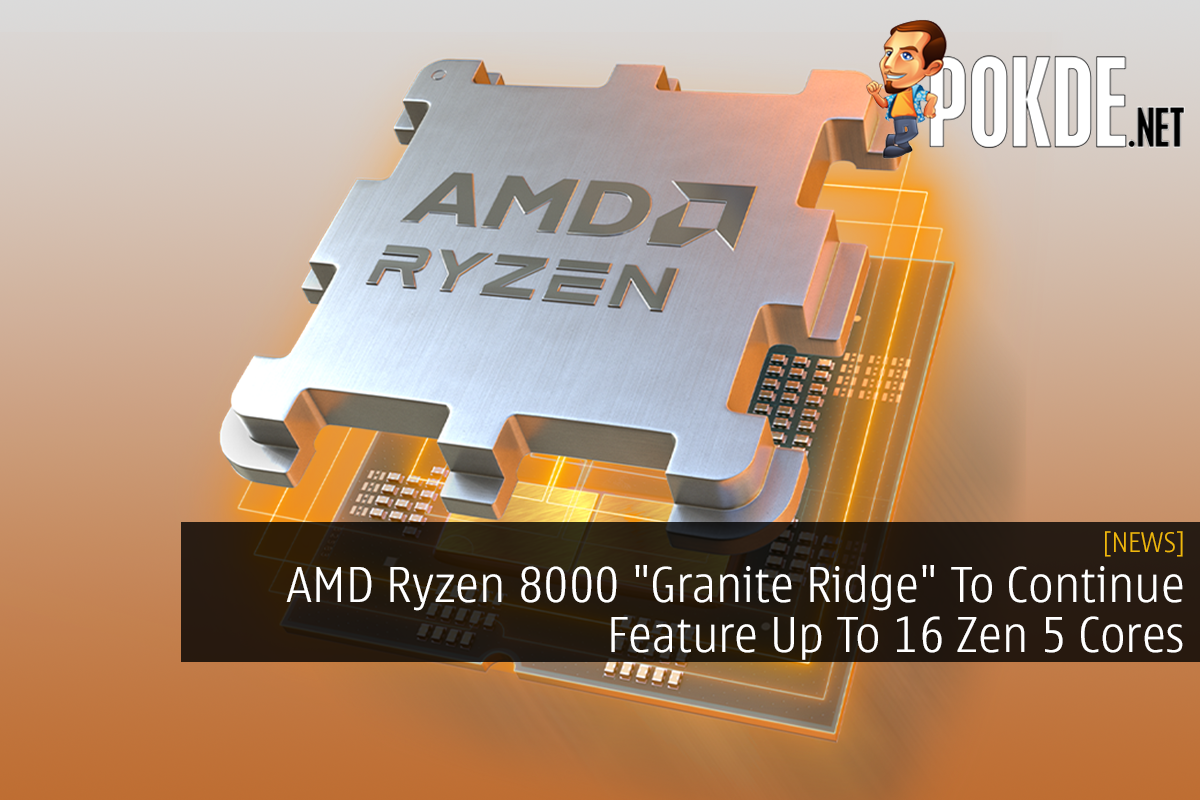 AMD Ryzen 8000 "Granite Ridge" To Continue Feature Up To 16 Zen 5 Cores 15