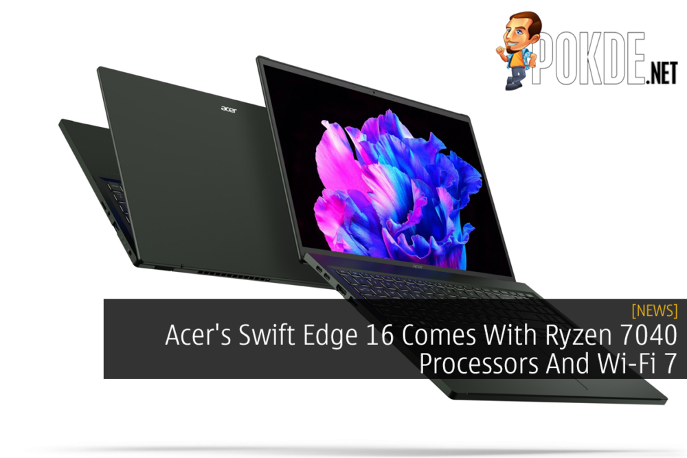 Acer's Swift Edge 16 Comes With Ryzen 7040 Processors And Wi-Fi 7 28