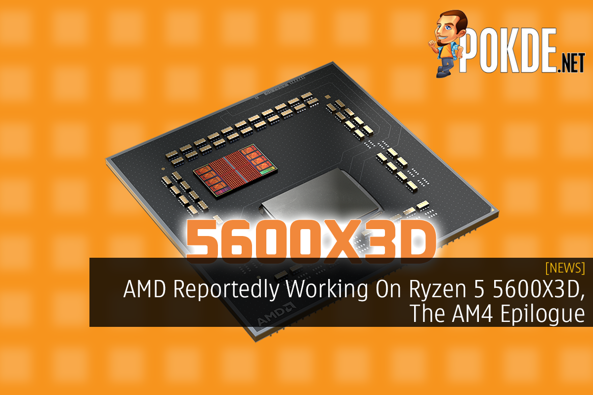 AMD Reportedly Working On Ryzen 5 5600X3D, The AM4 Epilogue 18
