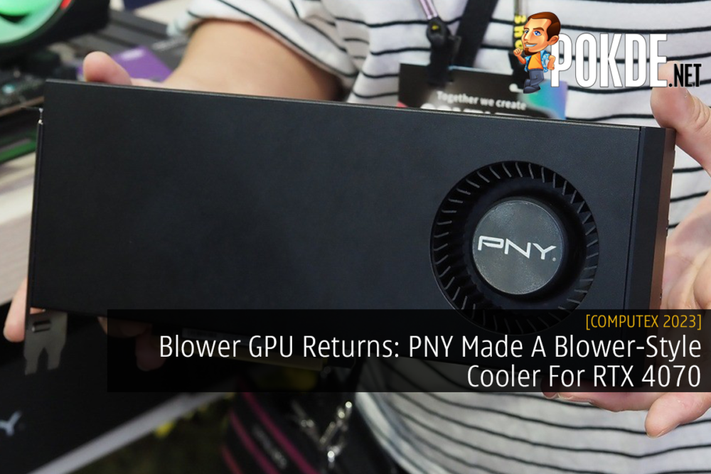 Blower GPU Returns: PNY Made A Blower-Style Cooler For RTX 4070 20