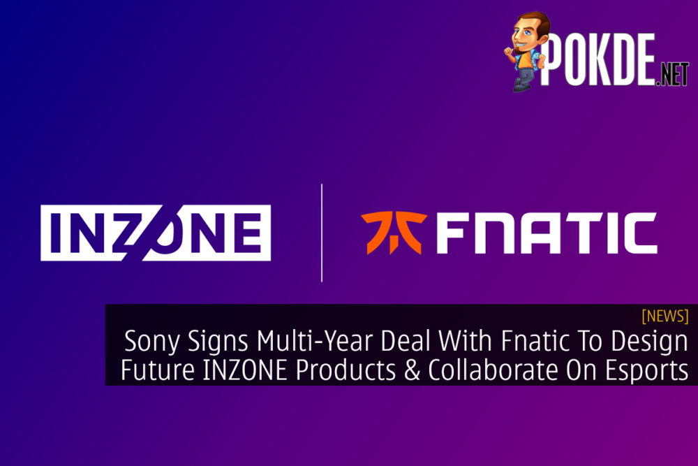 Sony Signs Multi-Year Deal With Fnatic To Design Future INZONE Products & Collaborate On Esports 22