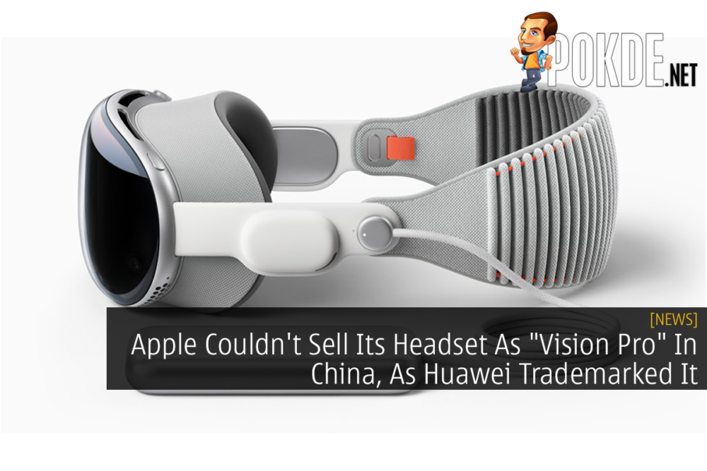 Apple Couldn't Sell Its Headset As "Vision Pro" In China, As Huawei Trademarked It