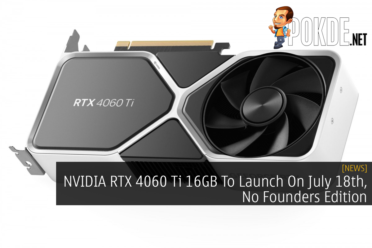 NVIDIA RTX 4060 Ti 16GB To Launch On July 18th, No Founders Edition 10