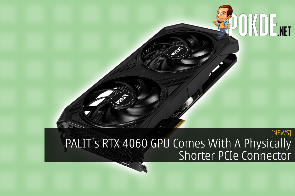 PALIT's RTX 4060 GPU Comes With A Physically Shorter PCIe Connector 26