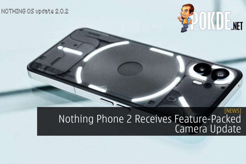 Nothing Phone 2 Receives Feature-Packed Camera Update