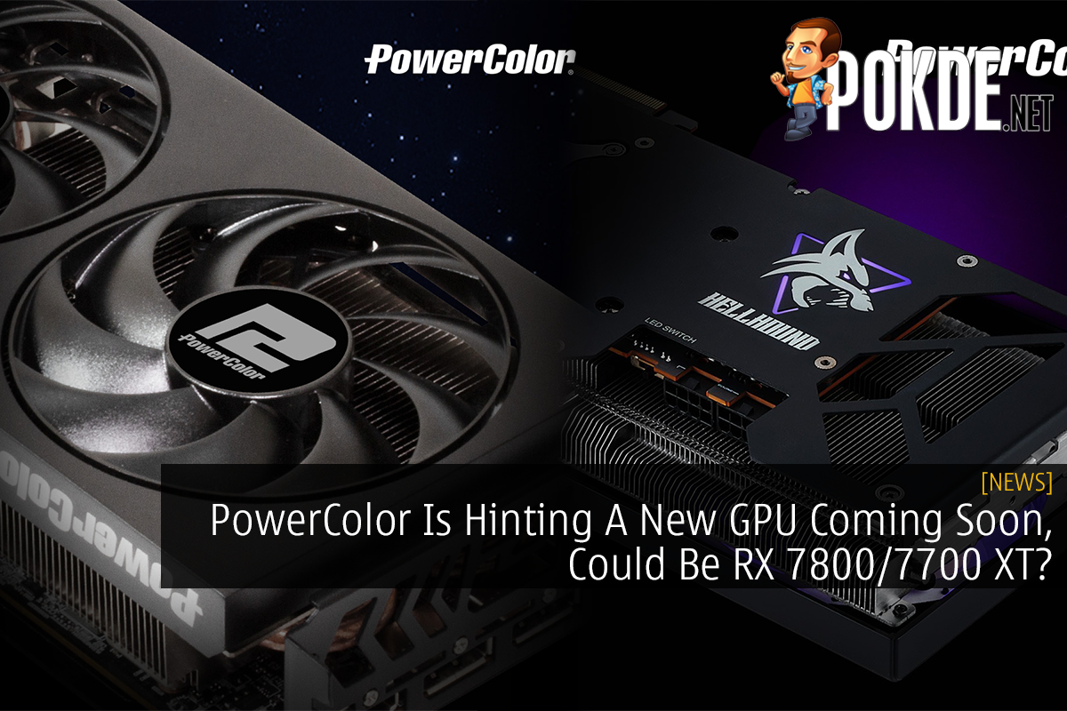 PowerColor Is Hinting A New GPU Coming Soon, Could Be RX 7800/7700 XT? 14