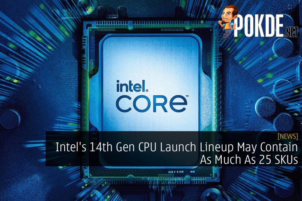 Intel's 14th Gen CPU Launch Lineup May Contain As Much As 25 SKUs 22