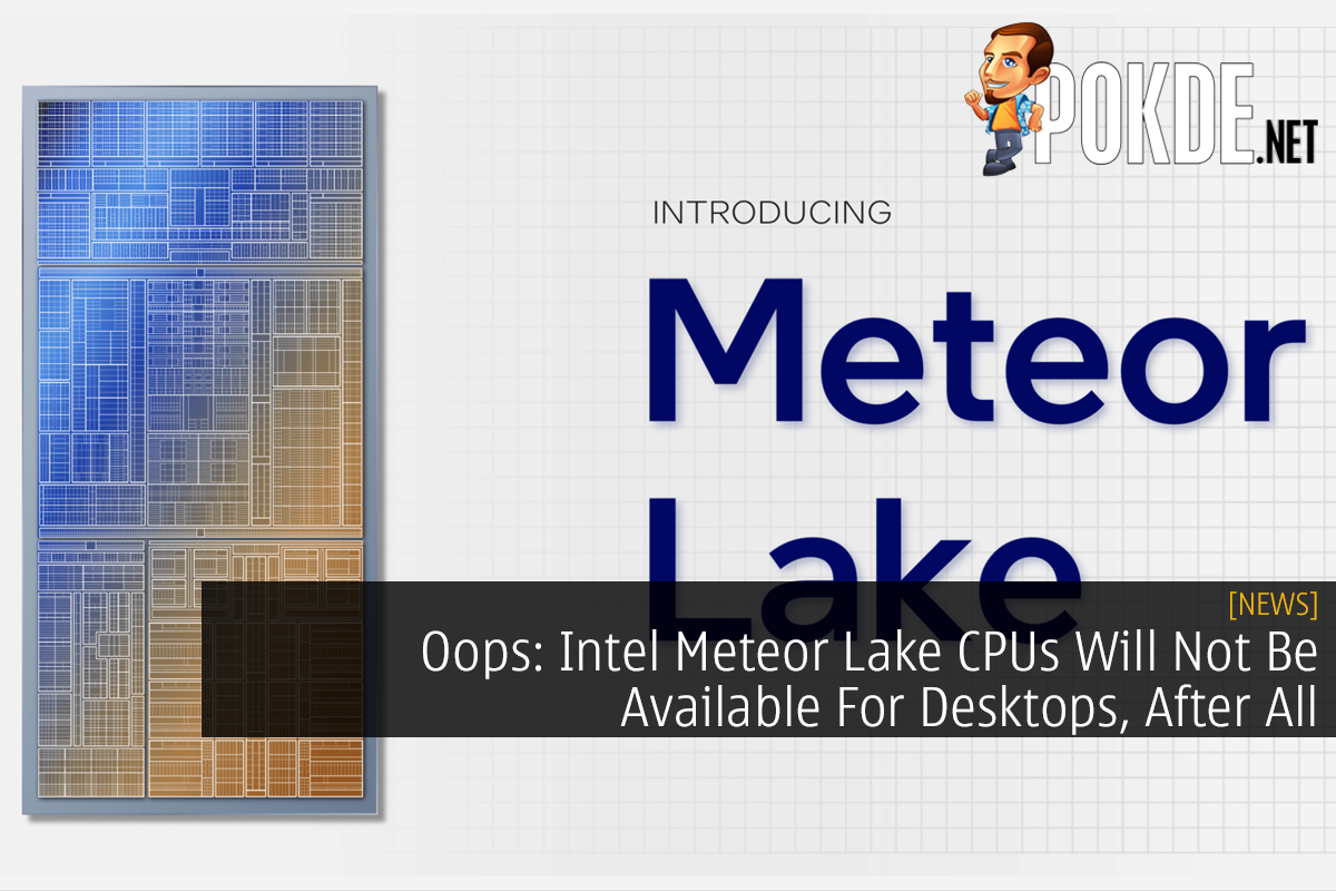 Oops: Intel Meteor Lake CPUs Will Not Be Available For Desktops, After All 15