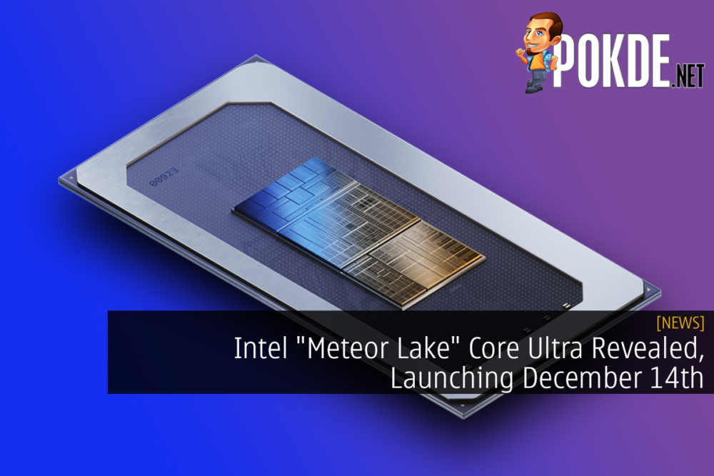 Intel "Meteor Lake" Core Ultra Revealed, Launching December 14th 23