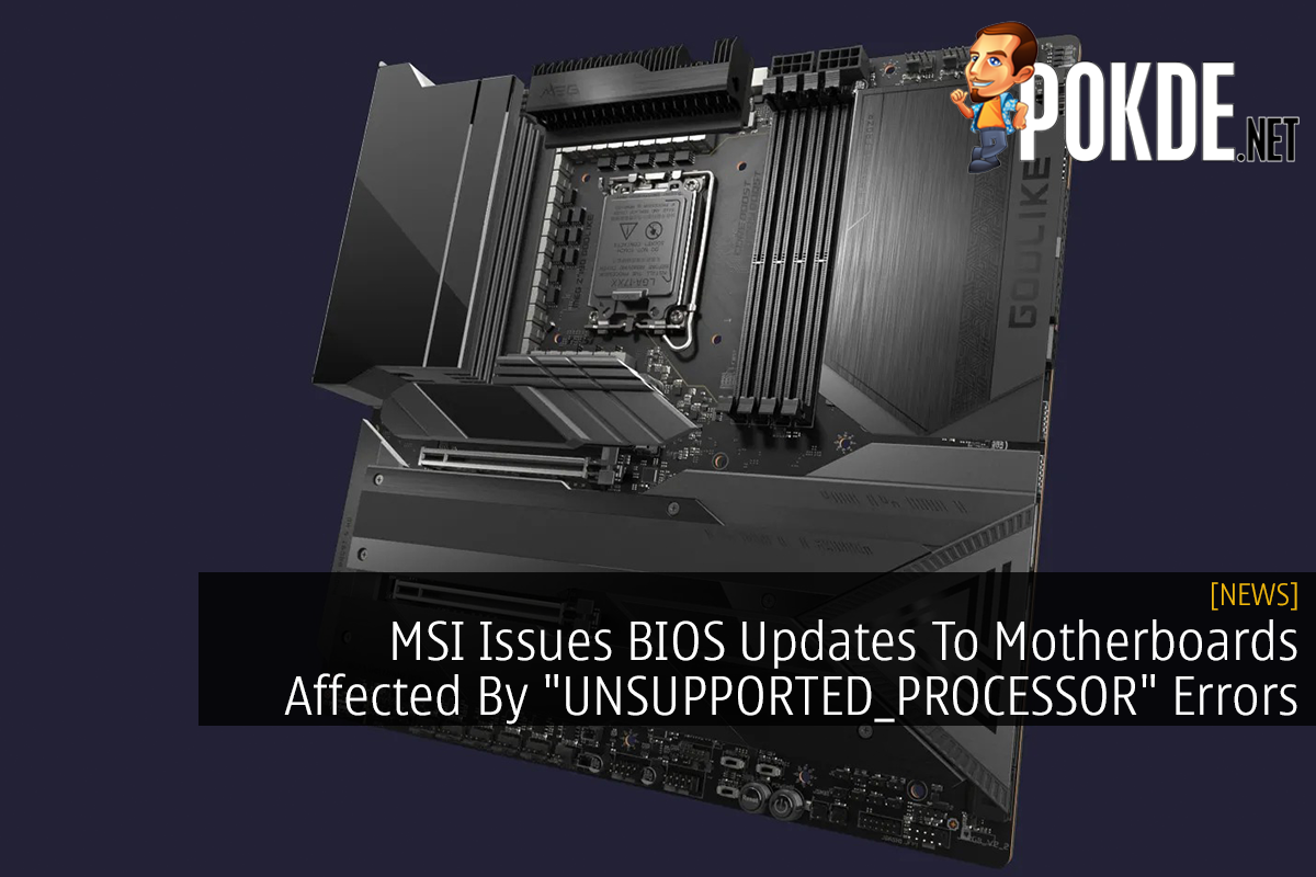 MSI Issues BIOS Updates To Motherboards Affected By "UNSUPPORTED_PROCESSOR" Errors 15